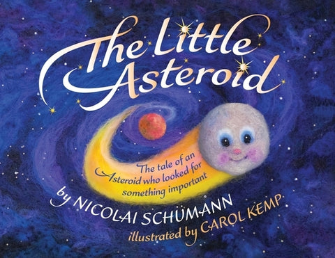 The Little Asteroid: The tale of an Asteroid who looked for something important by Schümann, Nicolai