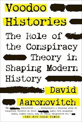 Voodoo Histories: The Role of the Conspiracy Theory in Shaping Modern History by Aaronovitch, David