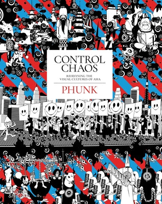 Control Chaos: Monkey King, Love Bombs, and the Fantastical Universe of Phunk by Zhuang, Justin