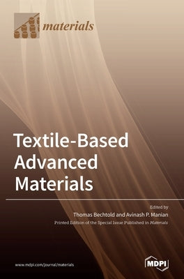 Textile-Based Advanced Materials: Construction, Properties and Applications by Bechtold, Thomas
