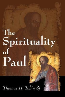 The Spirituality of Paul by Tobin, Thomas H. Sj
