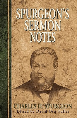 Spurgeon's Sermon Notes by Spurgeon, Charles H.