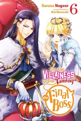 I'm the Villainess, So I'm Taming the Final Boss, Vol. 6 (Light Novel): Volume 6 by Nagase, Sarasa