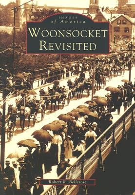 Woonsocket Revisited by Bellerose, Robert R.