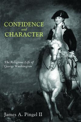Confidence and Character by Pingel, James A., II