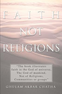 Faith Not Religions by Chatha, Ghulam Akbar