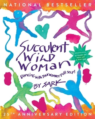 Succulent Wild Woman (25th Anniversary Edition): Dancing with Your Wonder-Full Self by Sark
