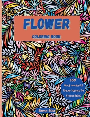 Flower Coloring Book: Mesmerizing Coloring Book Stress Relief and Relaxation with a Variety of Botanical Floral Prints and Nature, Bouquets, by Stan, Emma