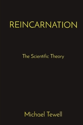 Reincarnation: The Scientific Theory by Tewell, Michael a.