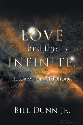 Love and the Infinite, Healing from Childhood by Bill Dunn Jr