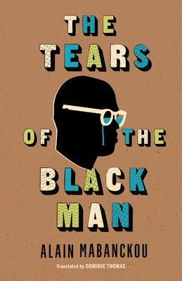 The Tears of the Black Man by Mabanckou, Alain