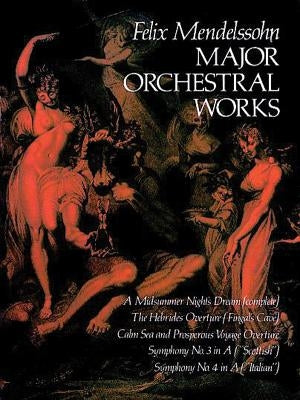 Major Orchestral Works in Full Score by Mendelssohn, Felix