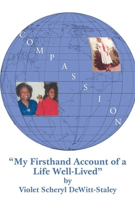 Compassion: My First Hand Account of a Life Well Lived by Scheryl Dewitt-Staley, Violet