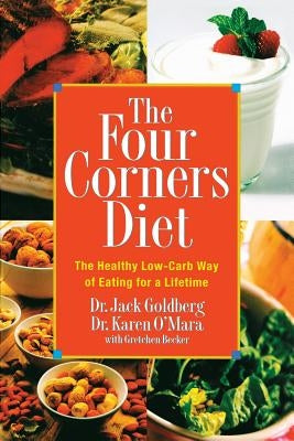 The Four Corners Diet: The Healthy Low-Carb Way of Eating for a Lifetime by Goldberg, Jack