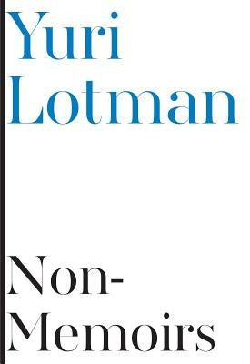 Non-Memoirs by Lotman, Yuri M.