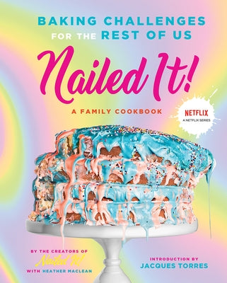 Nailed It!: Baking Challenges for the Rest of Us by Nailed It!