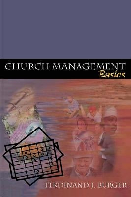 Church Management Basics by Burger, Ferdinand J.