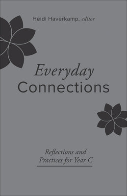Everyday Connections: Reflections and Practices for Year C by Haverkamp, Heidi