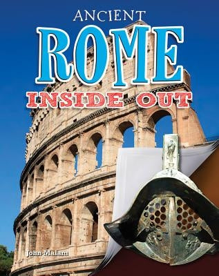 Ancient Rome Inside Out by Malam, John