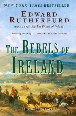 The Rebels of Ireland: The Dublin Saga by Rutherfurd, Edward