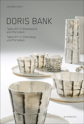 Doris Bank: Table Art in Stoneware and Porcelain by Beck, Ute Kathrin