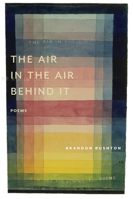 The Air in the Air Behind It by Rushton, Brandon