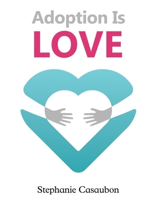 Adoption Is Love by Casaubon, Stephanie
