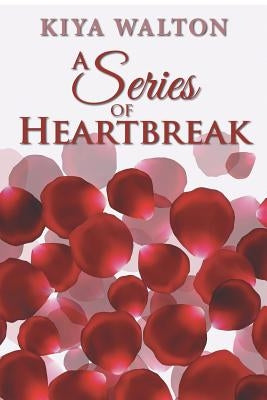 A Series of Heartbreak by Walton, Kiya