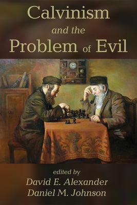 Calvinism and the Problem of Evil by Alexander, David E.