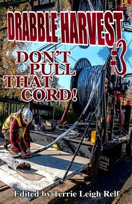 Drabble Harvest #3: Don't Pull That Cord! by Relf, Terrie Leigh