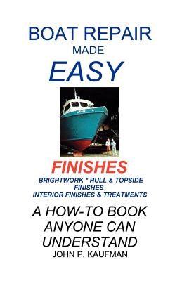 Boat Repair Made Easy -- Finishes by Kaufman, John P.