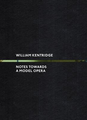 William Kentridge: Notes Towards a Model Opera by Kentridge, William