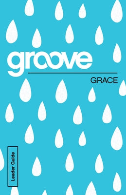 Groove: Grace Leader Guide by Akers, Tony