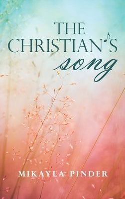 The Christian's Song by Pinder, Mikalya