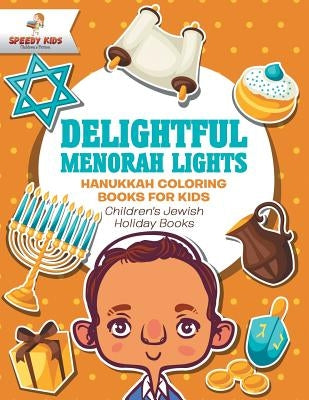 Delightful Menorah Lights - Hanukkah Coloring Books for Kids - Children's Jewish Holiday Books by Speedy Kids
