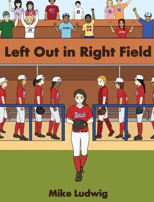 Left Out in Right Field by Ludwig, Mike