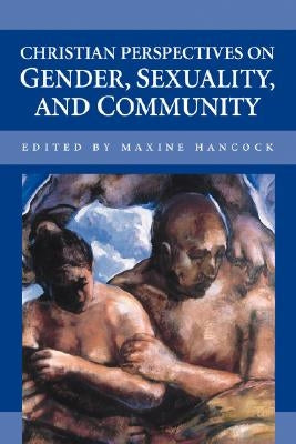 Christian Perspectives on Gender, Sexuality, and Community by Hancock, Maxine