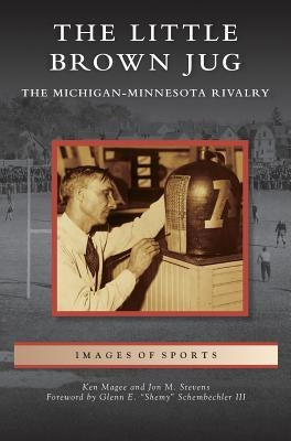 Little Brown Jug: The Michigan-Minnesota Football Rivalry by Magee, Ken