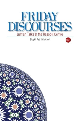 Friday Discourses: Volume 1 by Haeri, Shaykh Fadhlalla