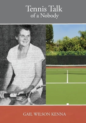 Tennis Talk of a Nobody by Kenna, Gail Wilson