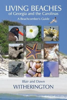 Living Beaches of Georgia and the Carolinas: A Beachcomber's Guide by Witherington, Blair