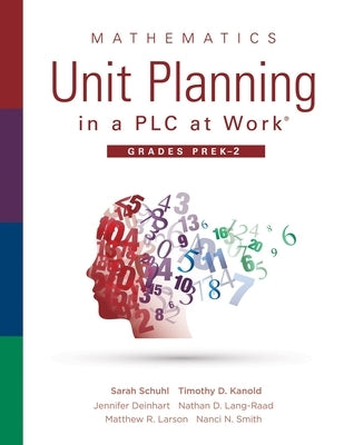 Mathematics Unit Planning in a Plc at Work(r), Grades Prek-2: (a Plc at Work Guide to Planning Mathematics Units for Prek-2 Classrooms) by Schuhl, Sarah