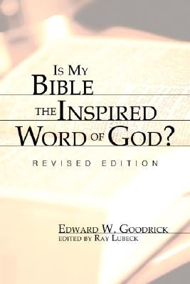 Is My Bible the Inspired Word of God? by Goodrick, Edward W.