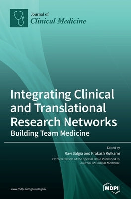 Integrating Clinical and Translational Research Networks-Building Team Medicine by Salgia, Ravi