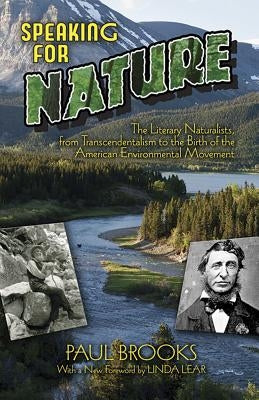 Speaking for Nature: The Literary Naturalists, from Transcendentalism to the Birth of the American Environmental Movement by Brooks, Paul