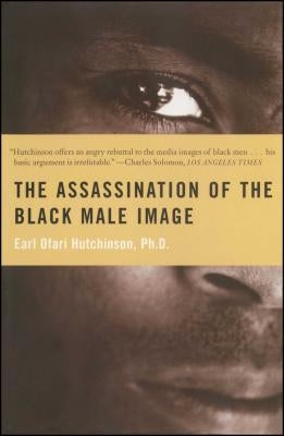 Assassination of the Black Male Image by Hutchinson, Earl Ofari