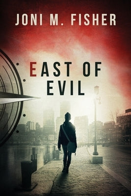 East of Evil (Compass Crimes Book 4) by Fisher, Joni M.