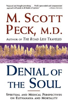 Denial of the Soul: Spiritual and Medical Perspectives on Euthanasia and Mortality by Peck, M. Scott