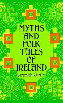 Myths and Folk Tales of Ireland by Curtin, Jeremiah