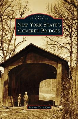 New York State's Covered Bridges by Kane, Bob